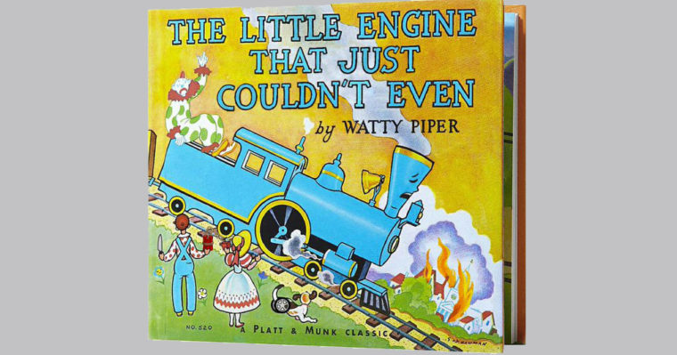 A book cover for 'The Little Engine that Could,' which reads 'The Little Engine that Just Couldn't Even.'