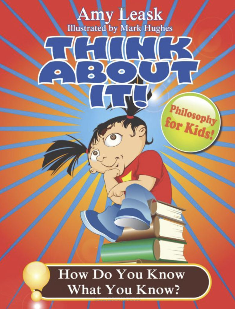Cover of Amy Leask's book, "Think About It! How Do You Know What You Know?